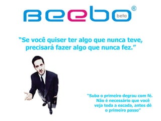 “ Se você quiser ter algo que nunca teve, precisará fazer algo que nunca fez.” “ Suba o primeiro degrau com fé. Não é necessário que você veja toda a escada, antes dê o primeiro passo” 
