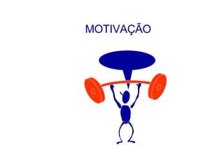 MOTIVAÇÃO  