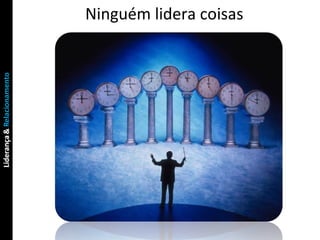Ninguém lidera coisas  