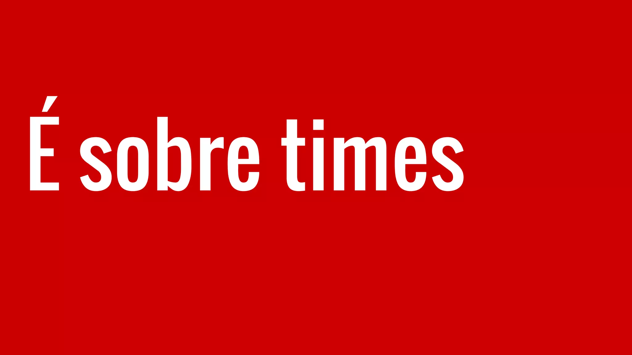 É sobre times
 