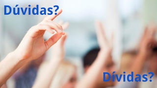 Dúvidas?
Dívidas?
 