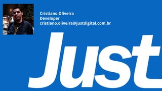 Cristiano Oliveira
Developer
cristiano.oliveira@justdigital.com.br
 