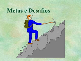 Metas e Desafios
 
