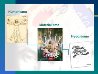 Humanismo Materialismo Hedonismo 