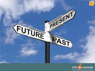 Café & conteúdo 
Troca de ideias, network e conteúdo 
 