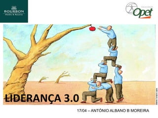 17/04 – ANTÓNIO ALBANO B MOREIRA
LIDERANÇA 3.0
 