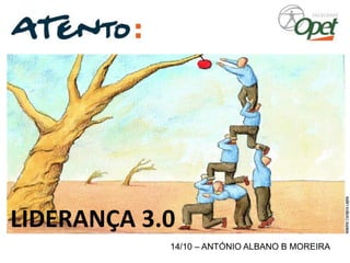 14/10 –ANTÓNIO ALBANO B MOREIRA 
LIDERANÇA 3.0  