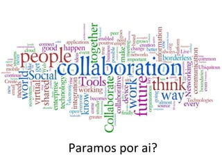 Paramos	
  por	
  ai?	
  
 