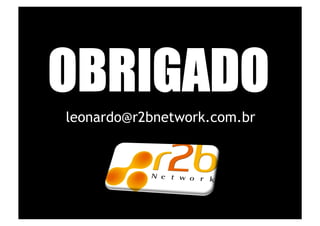 leonardo@r2bnetwork.com.br
 