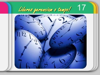 17Líderes gerenciam o tempo!