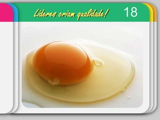 18Líderes criam qualidade!