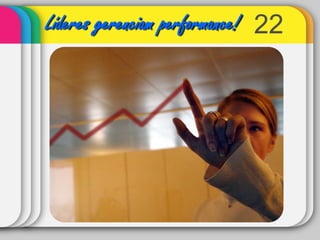 22Líderes gerenciam performance!