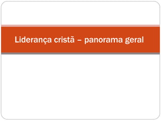 Liderança cristã – panorama geral
 