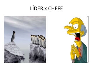 LÍDER x CHEFE
 