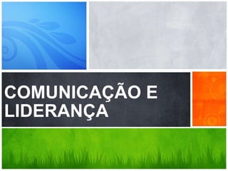 DÚVIDAS?
Contato
andradesoaresgomes@gmail.com
@maurycius
COMUNICAÇÃO E
LIDERANÇA
 