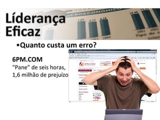 Quanto custa um erro? 6PM.COM “ Pane” de seis horas, 1,6 milhão de prejuízo 