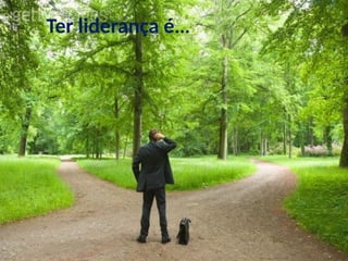 Ter liderança é...
 