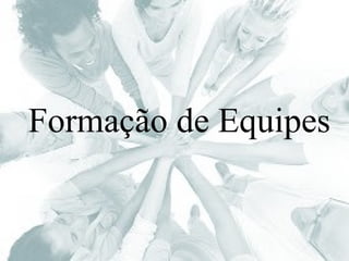 Formação de Equipes
 