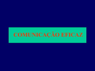 COMUNICAÇÃO EFICAZ 