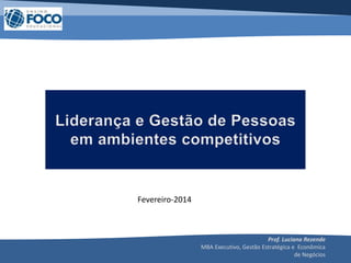Prof. Luciana Rezende
MBA Executivo, Gestão Estratégica e Econômica
de Negócios
Fevereiro-2014
 