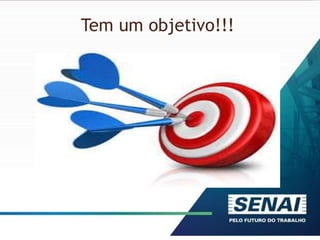 Tem um objetivo!!!
 