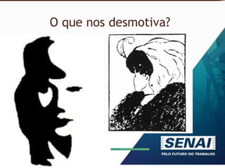 O que nos desmotiva?
 