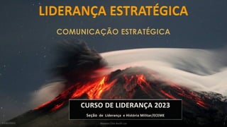 CURSO DE LIDERANÇA 2023
Seção de Liderança e História Militar/ECEME
14/05/2023 Newton Cléo Bochi Luz 1
 