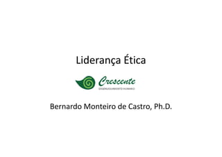 Liderança Ética


Bernardo Monteiro de Castro, Ph.D.
 