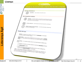 Liderança Ágil   Licença:




                                                                                                                          24
Versão 2.0           www.etecnologia.com.br   rildo.santos@etecnologia.com.br | @rildosan   http://etecnologia.ning.com        24
 