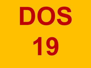 DOS 
19 
 