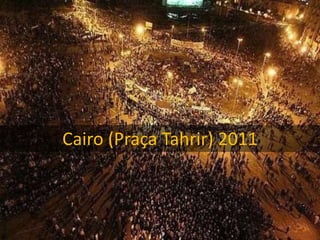 Cairo (Praça Tahrir) 2011 
 