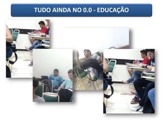 TUDO AINDA NO 0.0 - EDUCAÇÃO 
 