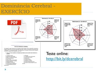 Dominância Cerebral -
EXERCÍCIO
Teste online:
http://bit.ly/dcerebral
 