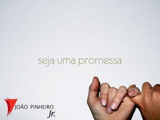 seja uma promessa
 