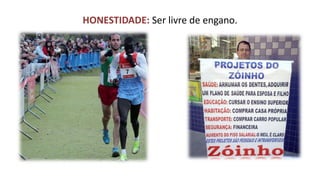 HONESTIDADE: Ser livre de engano.  