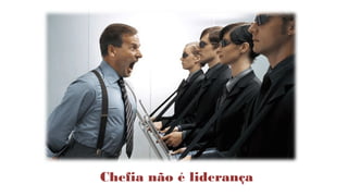 Chefia não é liderança  