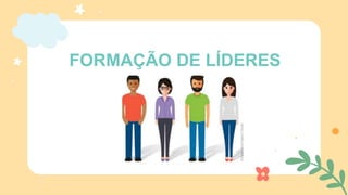 FORMAÇÃO DE LÍDERES
 