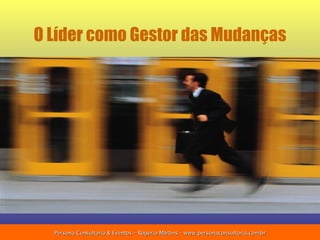 O Líder como Gestor das Mudanças 