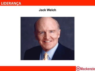LIDERANÇA	
  
                Jack Welch
 