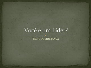 TESTE DE LIDERANÇA 
 