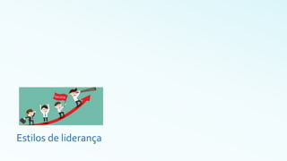 Estilos de liderança
 