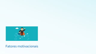 Fatores motivacionais
 