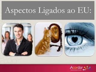 Aspectos Ligados ao EU:
 