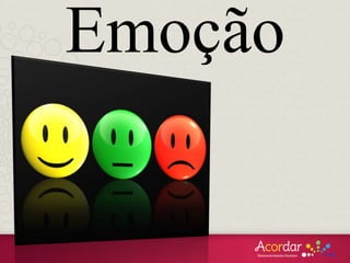 Emoção
 