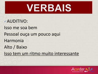 AUDITIVO:
Isso me soa bem
Pessoal ouça um pouco aqui
Harmonia
Alto / Baixo
Isso tem um ritmo muito interessante
 