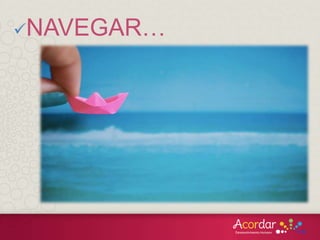 NAVEGAR…
 