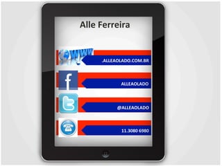 Alle 
Ferreira 
.ALLEAOLADO.COM.BR 
ALLEAOLADO 
@ALLEAOLADO 
11.3080 
6980 
