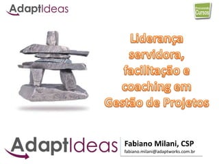 www.procurandocursos.com
Fabiano Milani, CSP
fabiano.milani@adaptworks.com.br
 