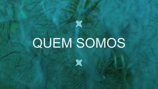 QUEM SOMOS
 