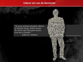 Liderar em vez de Gerenciar
 